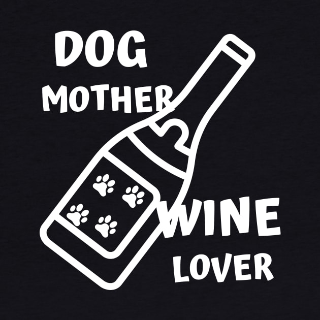 Dog Mother Wine Lover by Dreanpitch